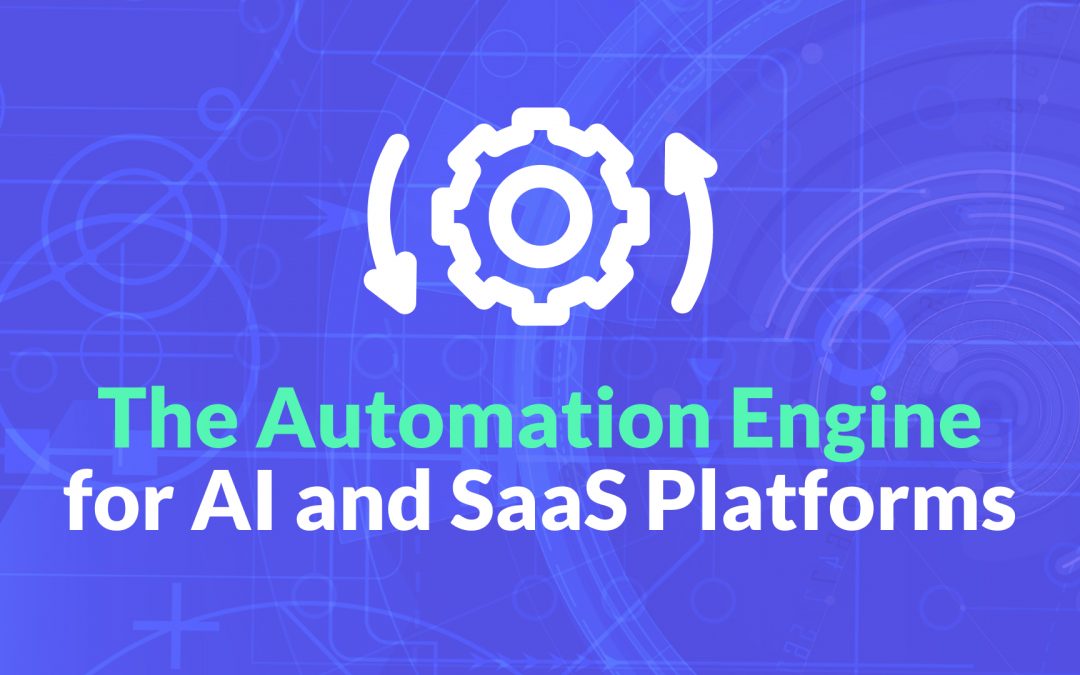 The Automation Engine for AI and SaaS Platforms